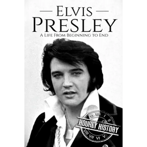 Elvis Presley: A Life From Beginning to End