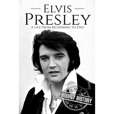 Elvis Presley: A Life From Beginning to End