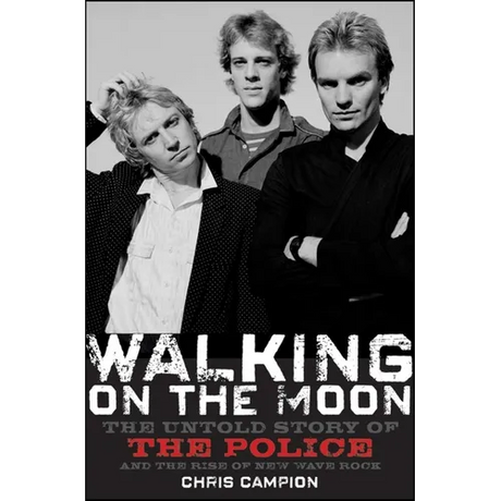 Walking on the Moon: The Untold Story of the Police and the Rise of New Wave Rock - Paperback