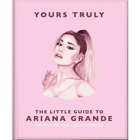 Yours Truly: The Little Guide to Ariana Grande