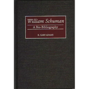 William Schuman: A Bio-Bibliography