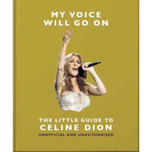 My Voice Will Go On: The Little Guide to Céline Dion