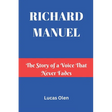 Richard Manuel: The Story of a Voice That Never Fades