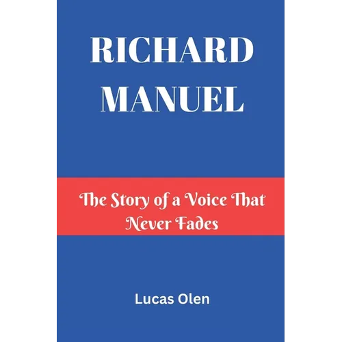 Richard Manuel: The Story of a Voice That Never Fades