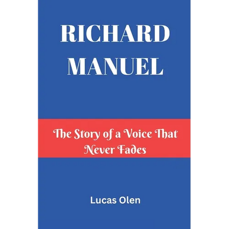 Richard Manuel: The Story of a Voice That Never Fades