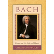 Bach: Essays on His Life and Music