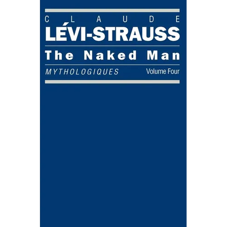 The Naked Man: Mythologiques, Volume 4