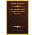 Little Intimate Stories Of Charles Wakefield Cadman