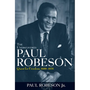 The Undiscovered Paul Robeson: Quest for Freedom, 1939 - 1976