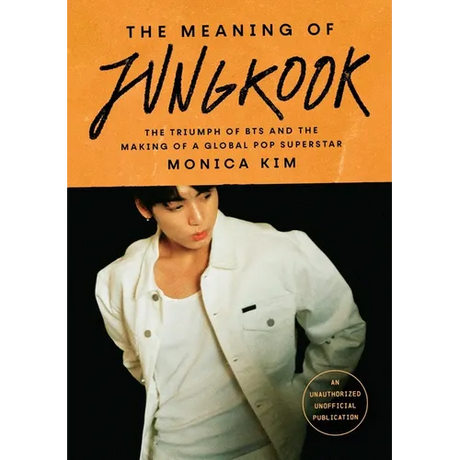The Meaning of Jungkook: The Triumph of Bts and the Making of a Global Pop Superstar