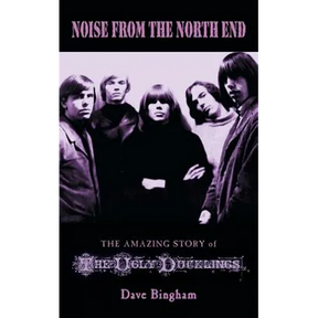Noise from the North End: The Amazing Story of The Ugly Ducklings
