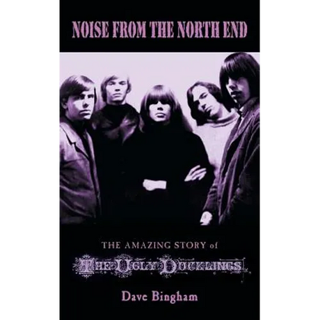Noise from the North End: The Amazing Story of The Ugly Ducklings