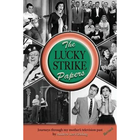 The Lucky Strike Papers: Journeys Through My Mother's Television Past (revised edition)