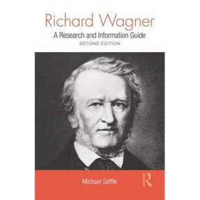 Richard Wagner: A Research and Information Guide