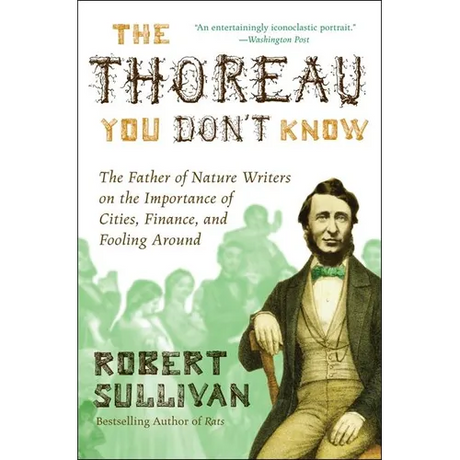 The Thoreau You Don't Know: The Father of Nature Writers on the Importance of Cities, Finance, and Fooling Around