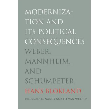 Modernization and Its Political Consequences: Weber, Mannheim, and Schumpeter