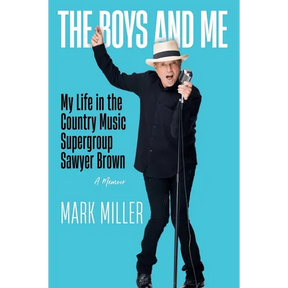 The Boys and Me: My Life in the Country Music Supergroup Sawyer Brown