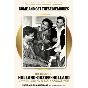 Come and Get These Memories: The Genius of Holland-Dozier-Holland, Motown's Incomparable Songwriters