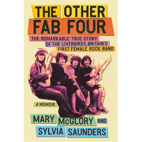 The Other Fab Four: The Remarkable True Story of the Liverbirds, Britain's First Female Rock Band