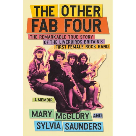 The Other Fab Four: The Remarkable True Story of the Liverbirds, Britain's First Female Rock Band