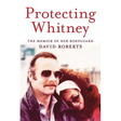 Protecting Whitney: The Memoir of Her Bodyguard