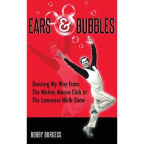Ears & Bubbles: Dancing My Way from The Mickey Mouse Club to The Lawrence Welk Show