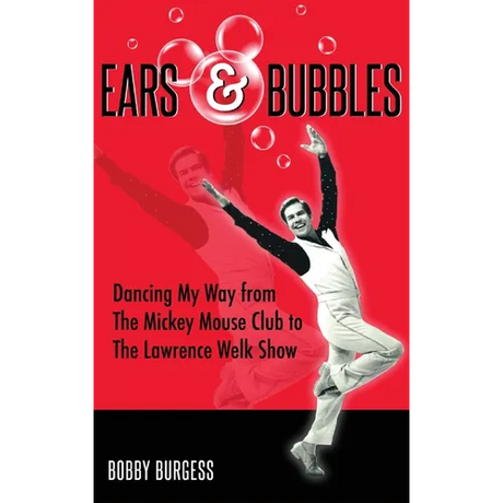 Ears & Bubbles: Dancing My Way from The Mickey Mouse Club to The Lawrence Welk Show