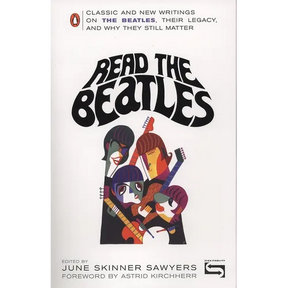 Read the Beatles: Classic and New Writings on the Beatles, Their Legacy, and Why They Still Matter