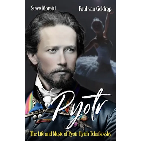 Pyotr: The Life and Music of Pyotr Ilyich Tchaikovsky