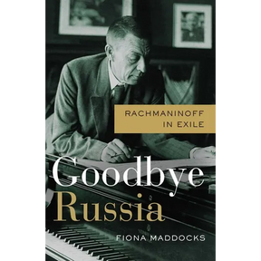 Goodbye Russia: Rachmaninoff in Exile
