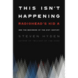 This Isn't Happening: Radiohead's Kid A and the Beginning of the 21st Century