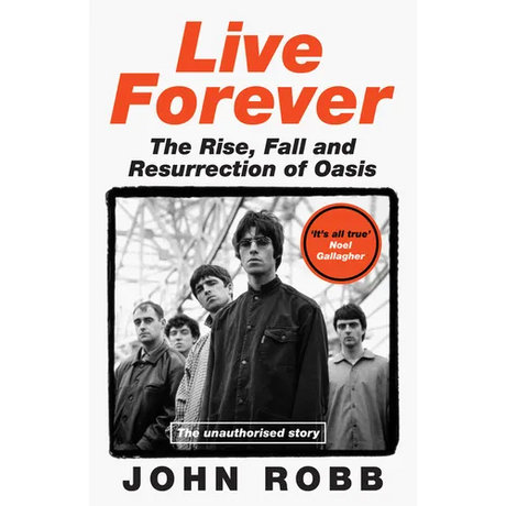 Live Forever: The Rise, Fall and Resurrection of Oasis