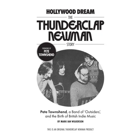 Hollywood Dream, the Thunderclap Newman Story: Pete Townshend, a Band of Outsiders, and the Birth of British Indie Music