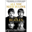 All You Need Is Love: The Beatles in Their Own Words: Unpublished, Unvarnished, and Told by the Beatles and Their Inner Circle