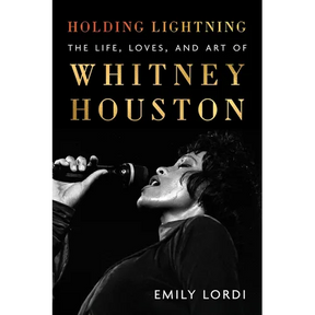 Holding Lightning: The Life, Loves, and Art of Whitney Houston