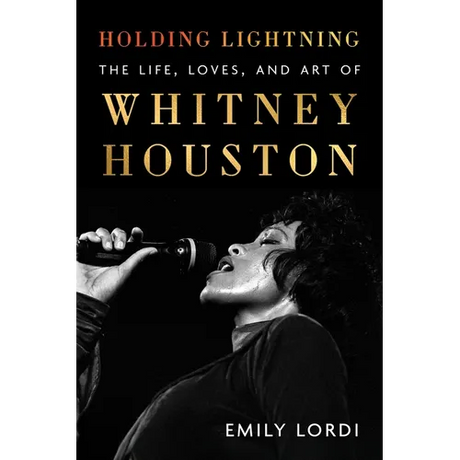 Holding Lightning: The Life, Loves, and Art of Whitney Houston