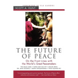 The Future of Peace: On the Front Lines with the World's Great Peacemakers