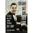 Chicago Jazz and Then Some: As Told by One of the Original Chicagoans, Jess Stacy