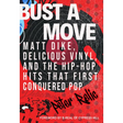 Bust a Move: Matt Dike, Delicious Vinyl, and the Hip-Hop Hits That First Conquered Pop