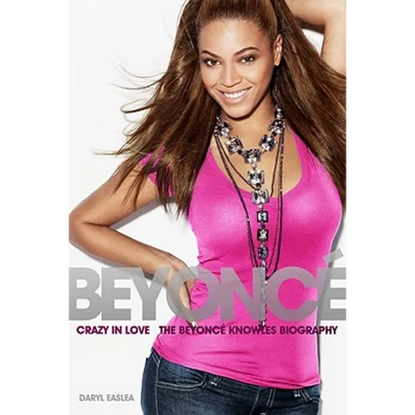Beyonce: Crazy in Love - The Beyonce Knowles Biography