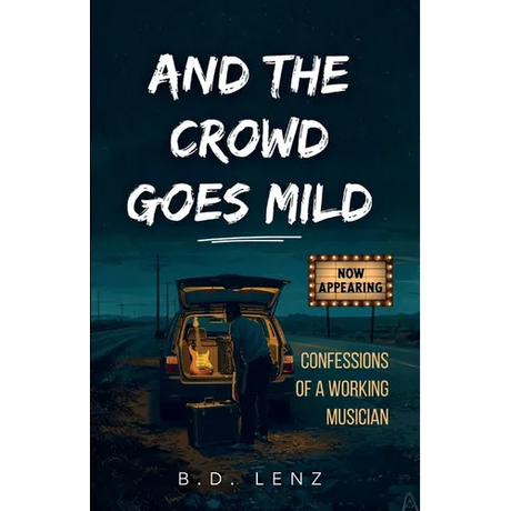 And the Crowd Goes Mild: Confessions of a Working Musician