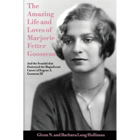 The Amazing Life and Loves of Lady Marjorie Fetter Goossens: and startling revelations on the scandal that destroyed the magnificent career of Sir Eug
