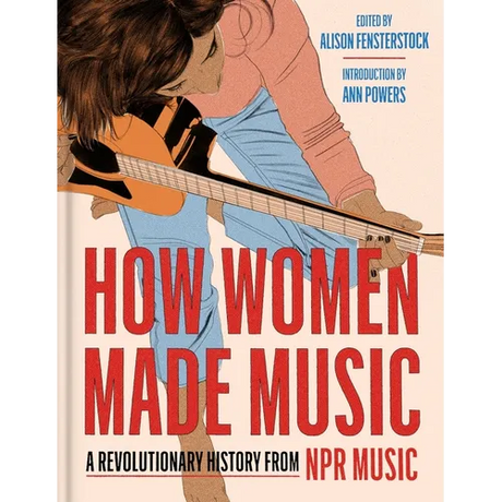 How Women Made Music: A Revolutionary History from NPR Music
