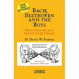 Bach, Beethoven and the Boys: Music History as It Ought to Be Taught