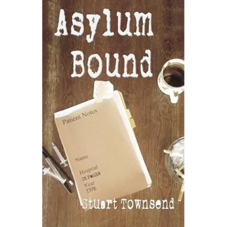 Asylum Bound: The very odd training experience of a psychiatric nurse in the 1970s