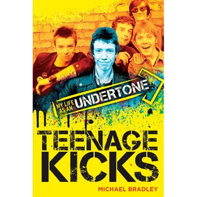 Teenage Kicks: My Life as an Undertone