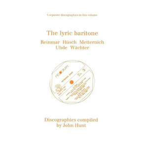 The Lyric Baritone. 5 Discographies. Hans Reinmar, Gerhard Hüsch (Husch), Josef Metternich, Hermann Uhde, Eberhard Wächter (Wachter). [1997].