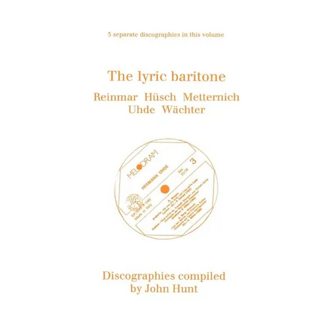 The Lyric Baritone. 5 Discographies. Hans Reinmar, Gerhard Hüsch (Husch), Josef Metternich, Hermann Uhde, Eberhard Wächter (Wachter). [1997].