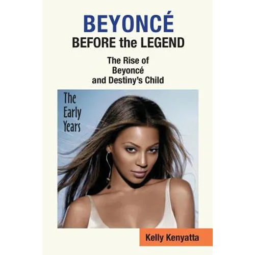 Beyonce: Before the Legend - The Rise of Beyonce' and Destiny's Child (the Early Years)