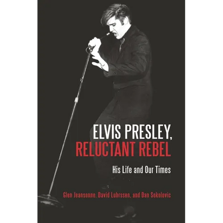 Elvis Presley, Reluctant Rebel: His Life and Our Times